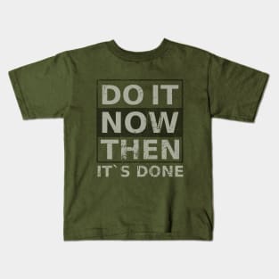 Do it now. Then it's done \ Successfully Kids T-Shirt